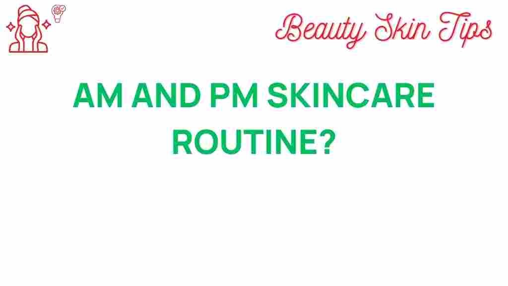 unlocking-secrets-am-pm-skincare-routine