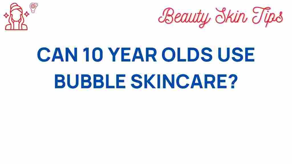 bubble-skincare-10-year-olds