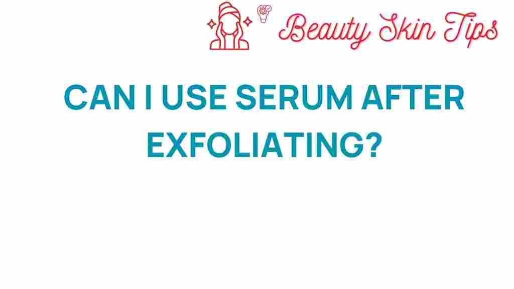 can-i-use-serum-after-exfoliating