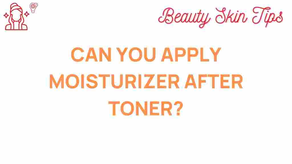 can-you-apply-moisturizer-after-toner