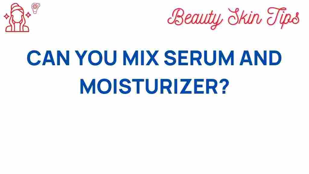 can-you-mix-serum-and-moisturizer