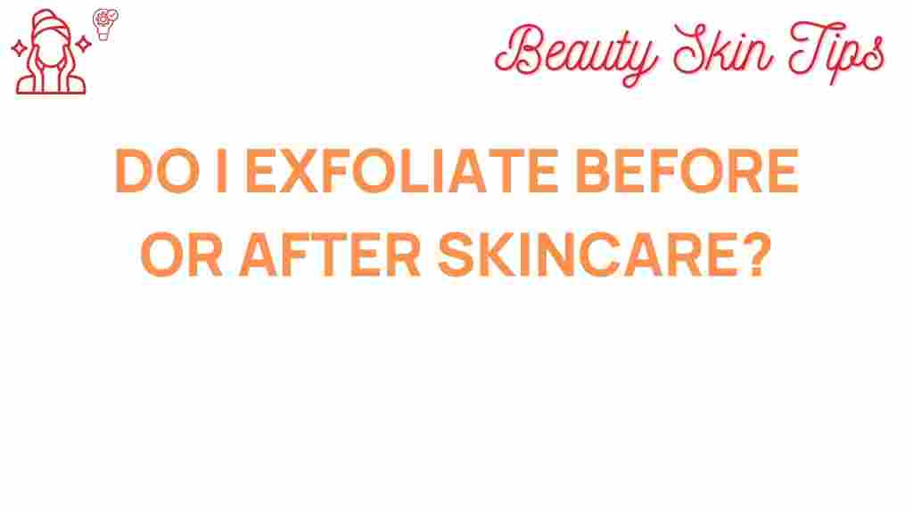 exfoliation-before-or-after-skincare