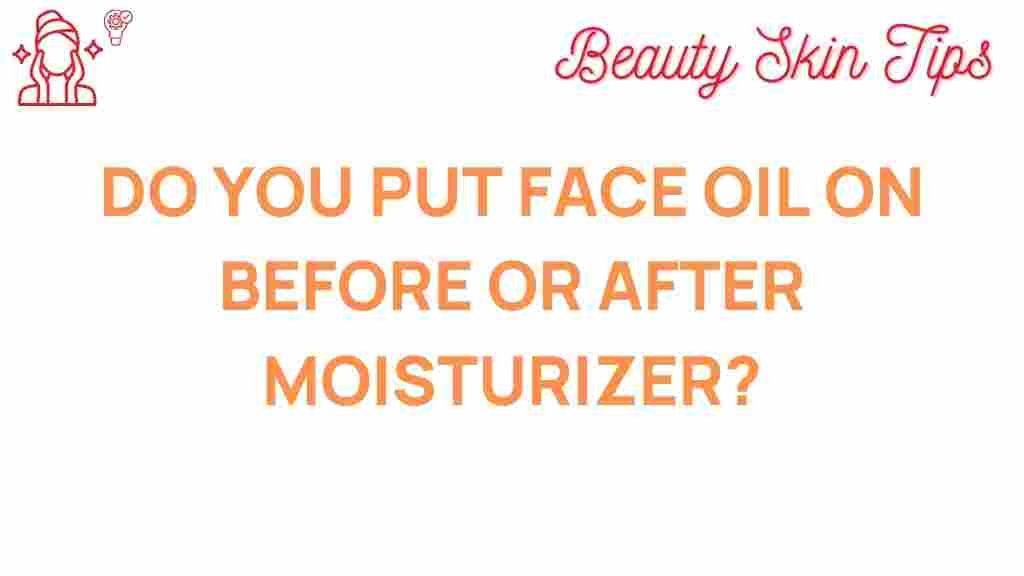 face-oil-before-or-after-moisturizer