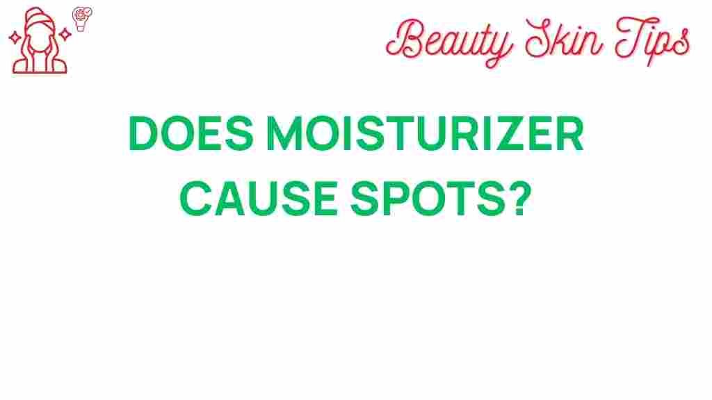 does-moisturizer-cause-spots