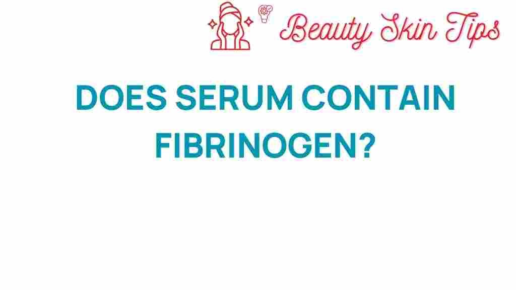 fibrinogen-serum-mystery