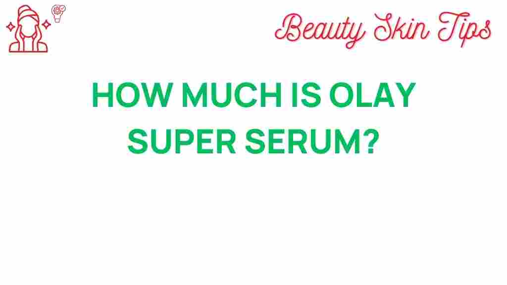 olay-super-serum-worth-it