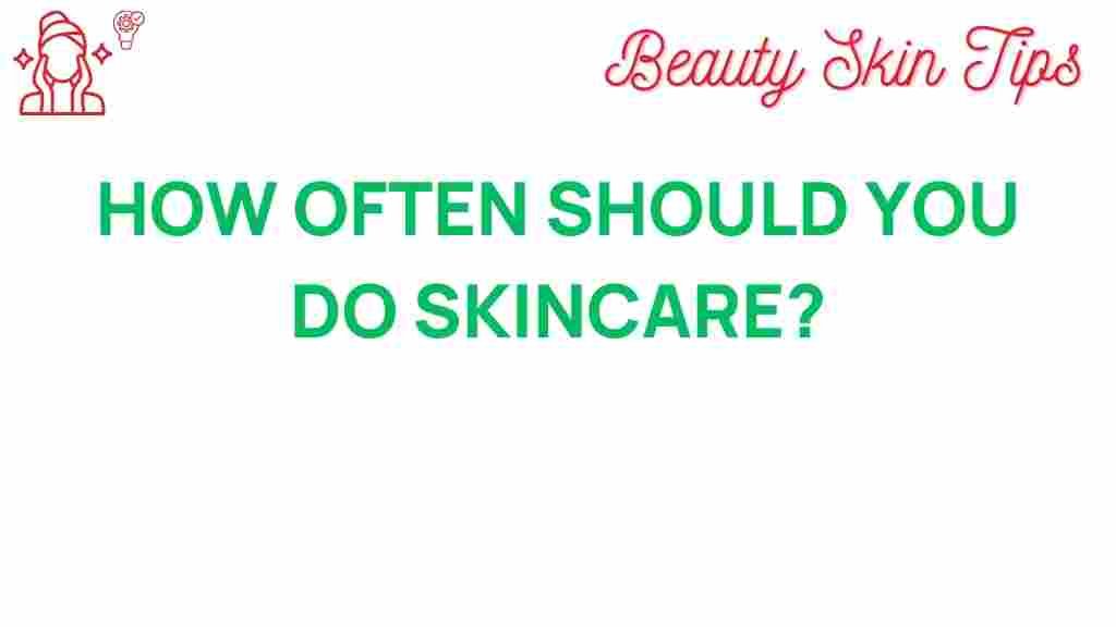 skincare-frequency-ideal-routine