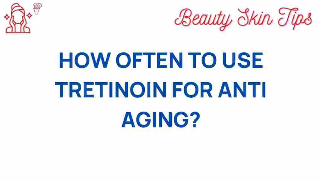 tretinoin-frequency-anti-aging