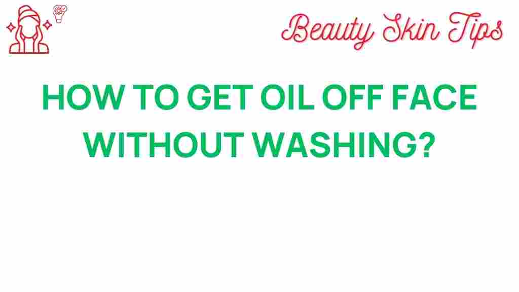 oil-removal-secrets-without-washing