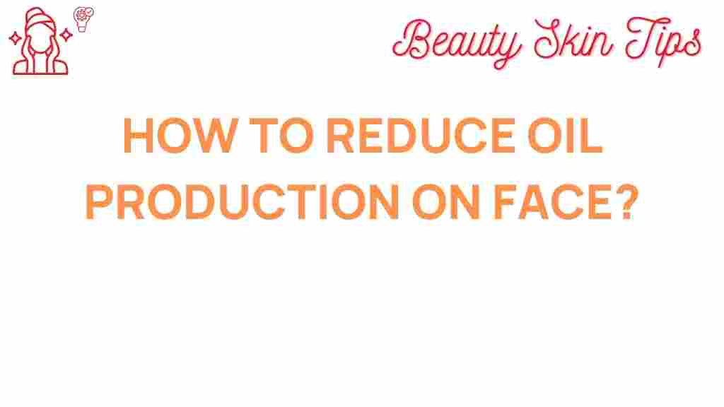 reduce-oil-production-face