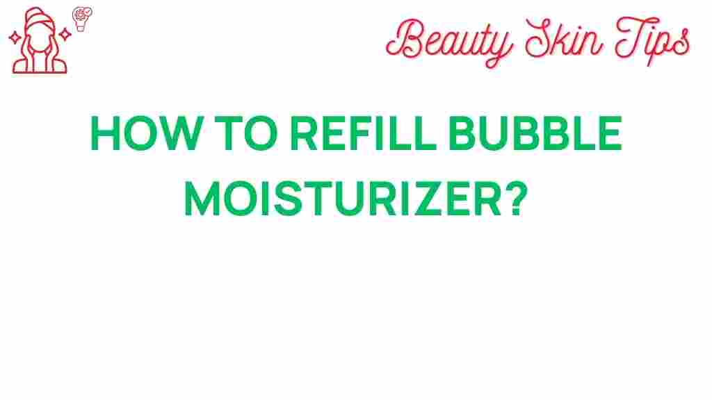 bubble-moisturizer-refill-guide