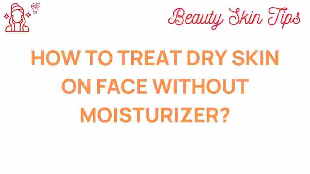 treat-dry-skin-face-without-moisturizer