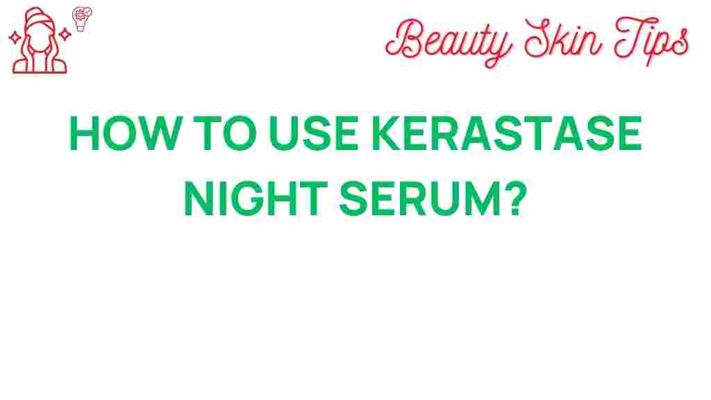 kerastase-night-serum-guide