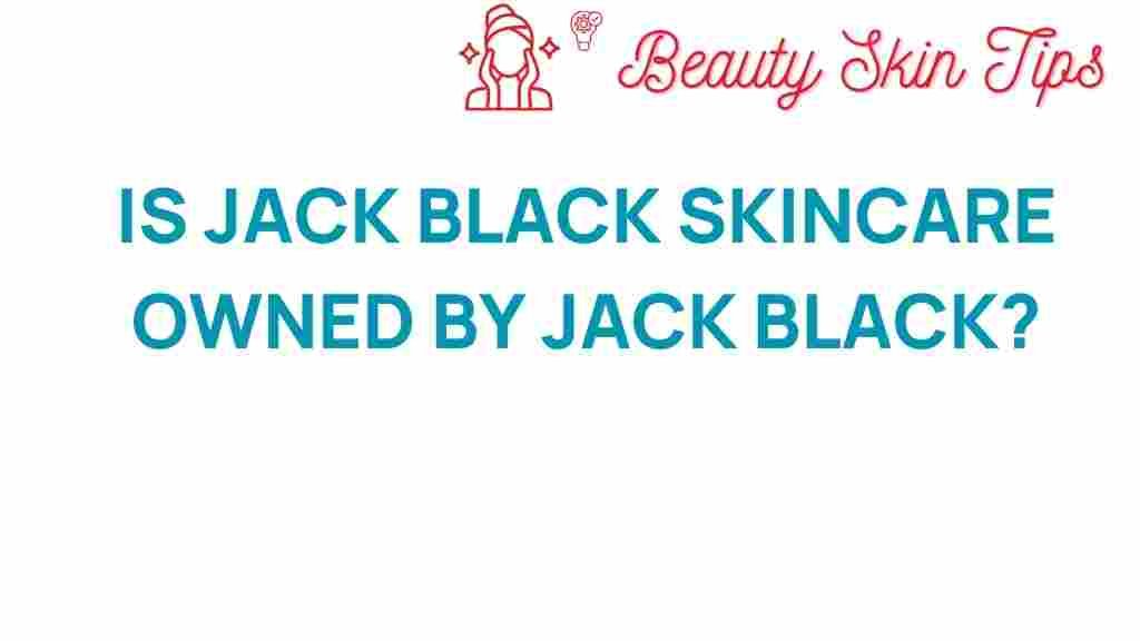 jack-black-skincare-ownership