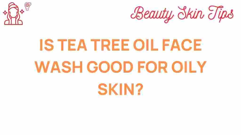 tea-tree-oil-face-wash-oily-skin