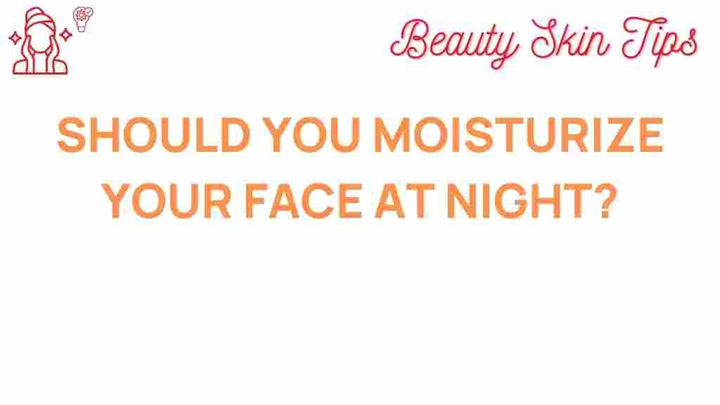 nighttime-skincare-should-you-moisturize