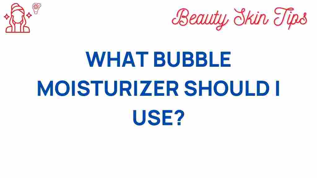 bubble-moisturizer-guide