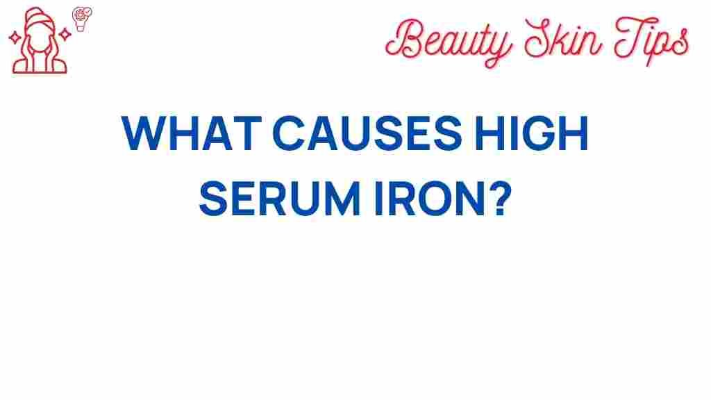 high-serum-iron-causes