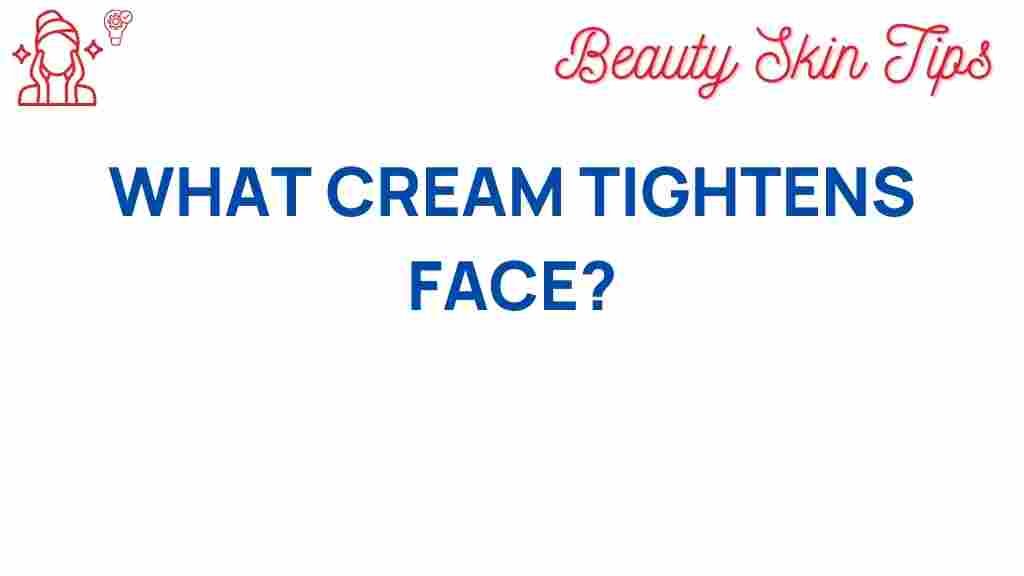 what-cream-tightens-face