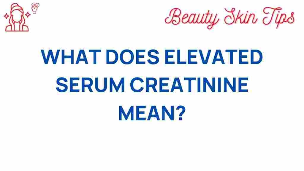 elevated-serum-creatinine-meaning