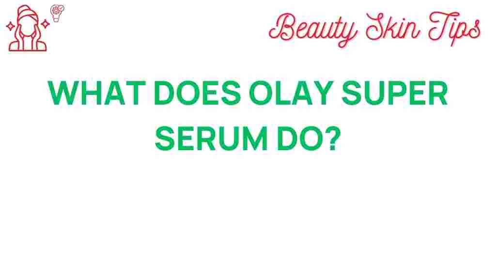 olay-super-serum-benefits