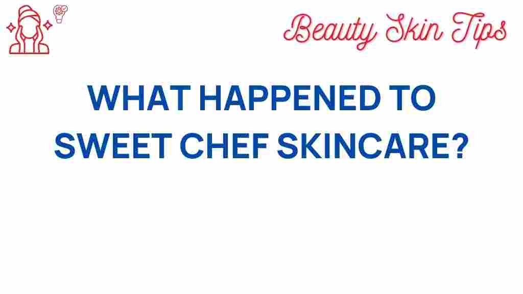 what-happened-to-sweet-chef-skincare