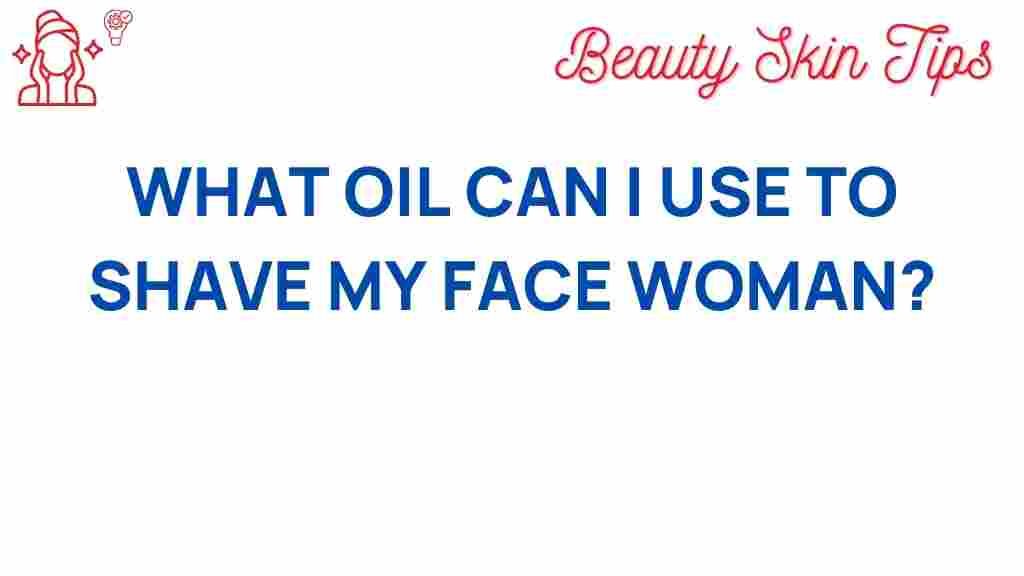 discover-best-oils-women-facial-shaving