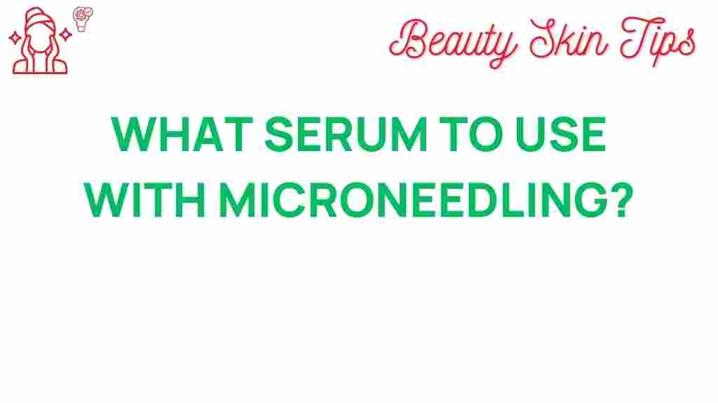 microneedling-serum-selection