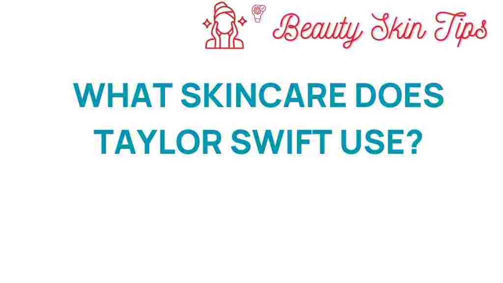 taylorswift-skincare-secrets