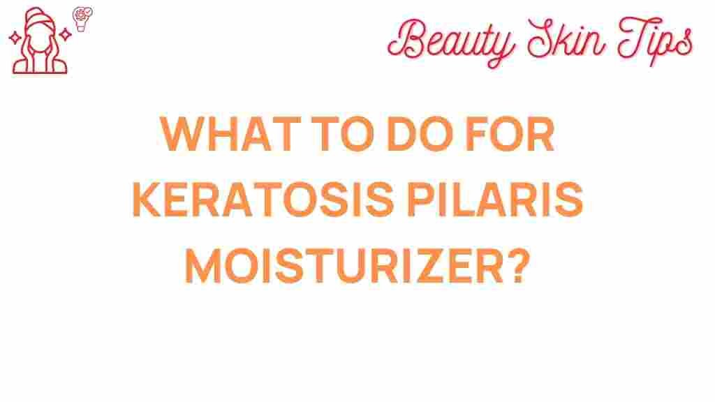 keratosis-pilaris-moisturizer-secrets