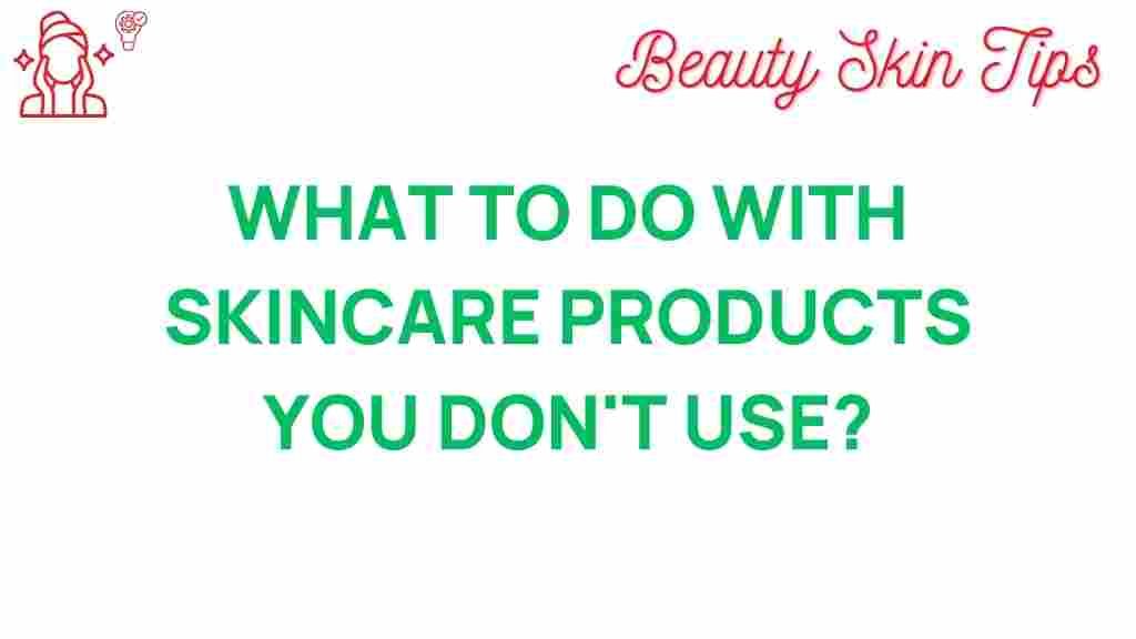 unused-skincare-products-solutions