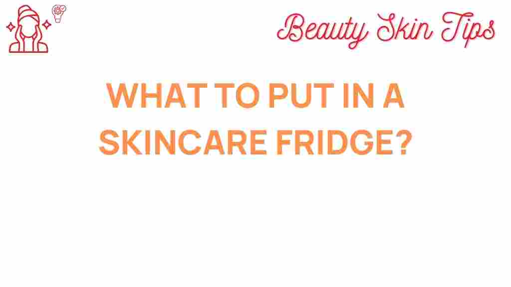 skincare-fridge-essentials