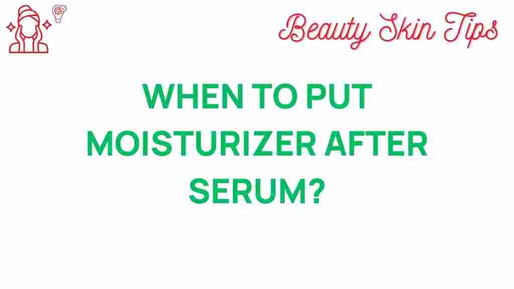when-to-put-moisturizer-after-serum