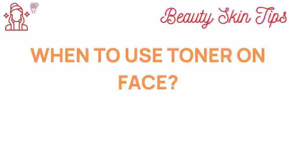 when-to-use-toner-on-face