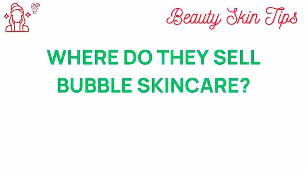 bubble-skincare-where-to-buy