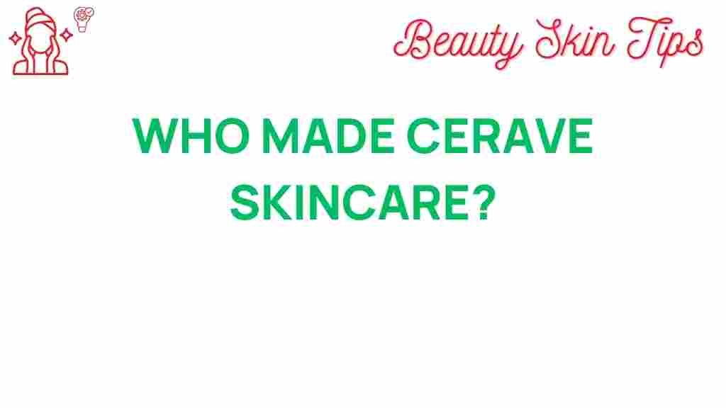 uncovering-who-made-cerave-skincare