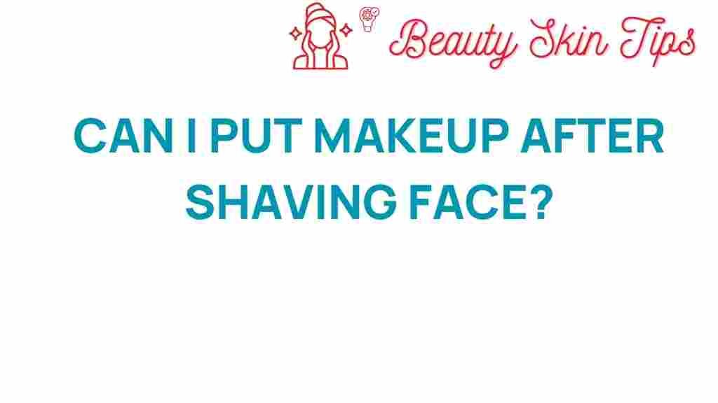 can-i-put-makeup-after-shaving-face
