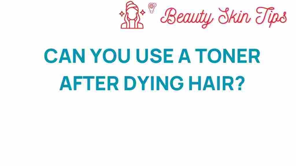 can-you-use-a-toner-after-dying-hair