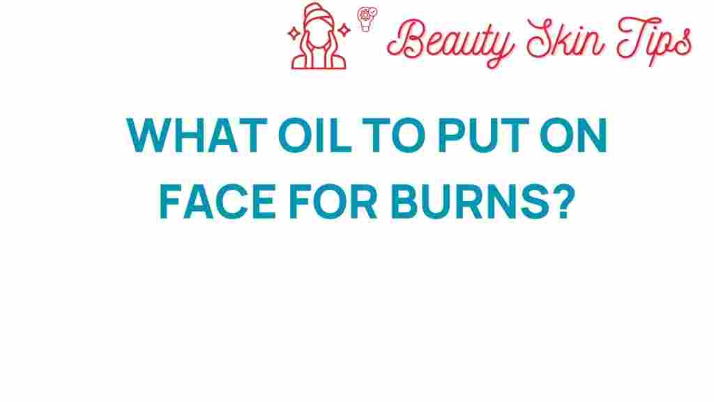 best-oils-for-facial-burns